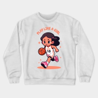 Play Like a Girl! For Basketball Lovers. Crewneck Sweatshirt